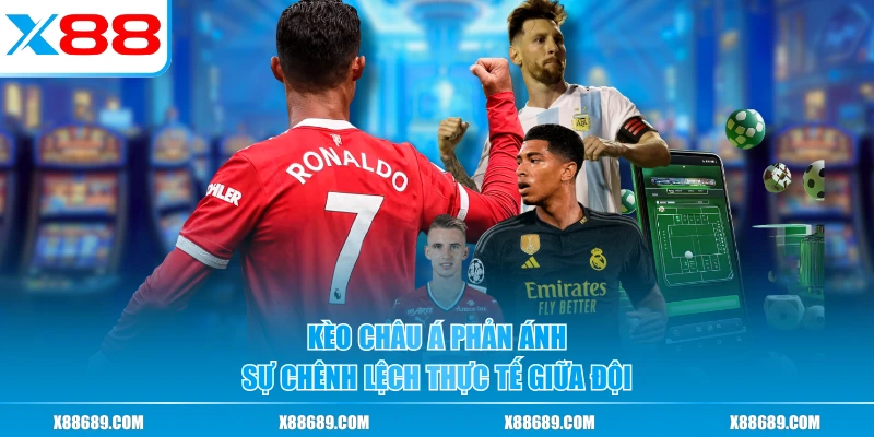 Kèo châu Á phản ánh sự chênh lệch thực tế giữa đội